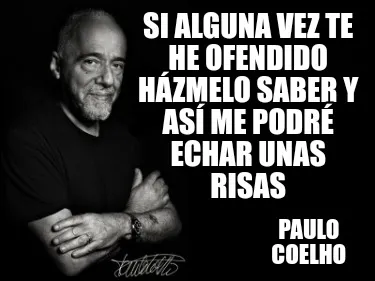 Si alguna vez te he ofendido házmelo saber y así me podré echar unas risas Pa