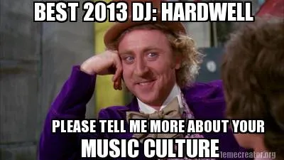 Funny BEST 2013 DJ: HARDWELL PLEASE TELL ME MORE ABOUT YOUR MUSIC CULTURE