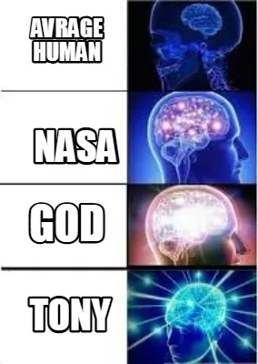 AVRAGE HUMAN TONY NASA GOD