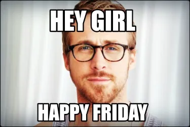 Funny Hey girl Happy friday