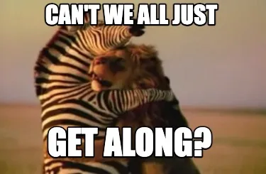 Can't we all just get along?