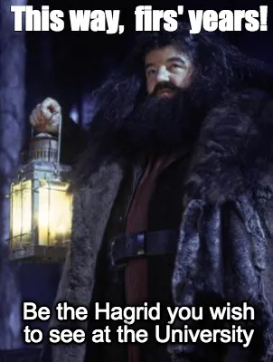This Way Firs Years Be The Hagrid You Wish To See At The University