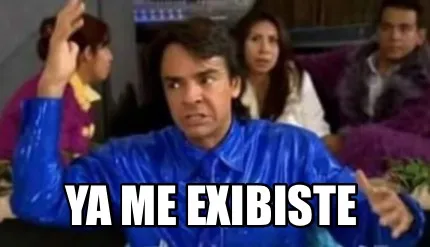 Funny Ya me exibiste