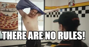 Funny There are no rules!