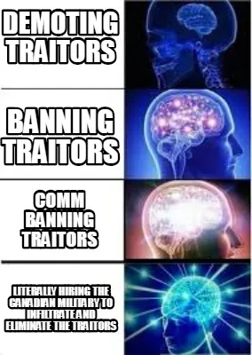 Demoting traitors Literally hiring the canadian military to infiltrate and elimi