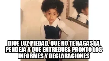 Dice Luz Piedad, que no te hagas la pendeja Y que entregues pronto los informes