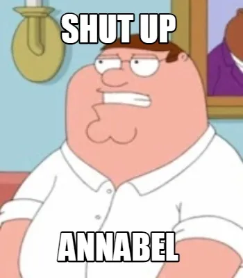 Funny Shut Up Annabel