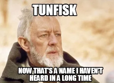Funny Tunfisk now that's a name I haven't heard in a long time