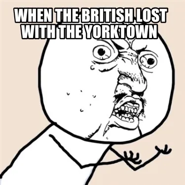 Funny When the British lost with the Yorktown