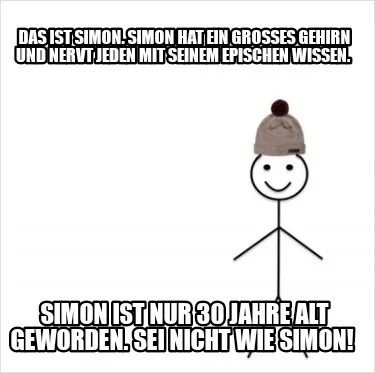 Das Ist Simon. Simon Hat Ein Groes Gehirn Und Nervt Jeden Mit Seinem Epischen Wi
