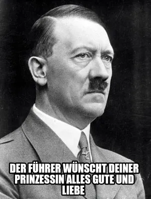 Funny Der Führer wünscht deiner Prinzessin alles Gute und liebe