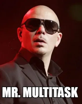 Funny mr. multitask