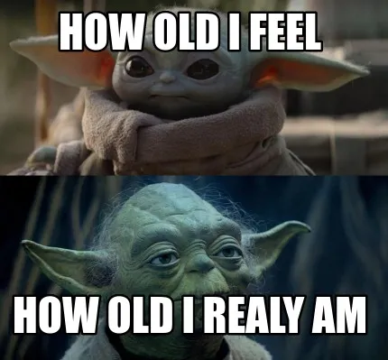 How old i feel how old i realy am