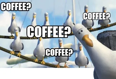 Funny Coffee? Coffee? Coffee? Coffee?