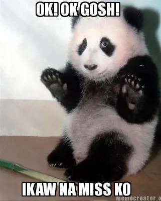 Funny OK! OK GOSH! IKAW NA MISS KO