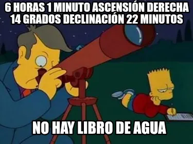 6 horas 1 minuto ascensión derecha 14 grados declinación 22 minutos No hay lib