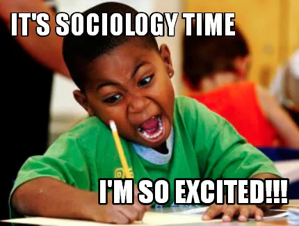 IT'S SOCIOLOGY TIME I'm so EXCITED!!!
