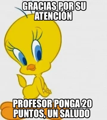 Funny Gracias por su atención Profesor ponga 20 puntos, un saludo