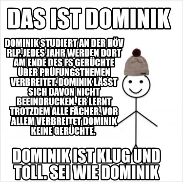 Das ist Dominik Dominik ist klug und toll. Sei wie dominik Dominik studiert an d