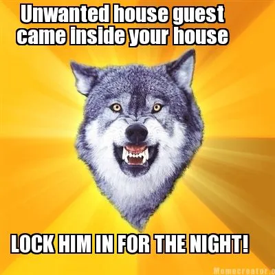 Funny Unwanted house guest came inside your house LOCK HIM IN FOR THE NIGHT!