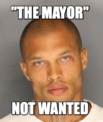 Funny "the mayor" not wanted