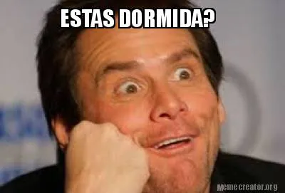 ESTAS DORMIDA?