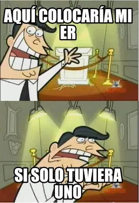 Funny Aquí colocaría mi ER Si solo tuviera uno