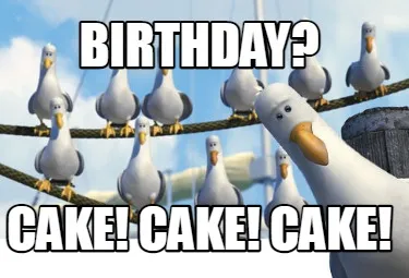 Funny Birthday? Cake! Cake! Cake!