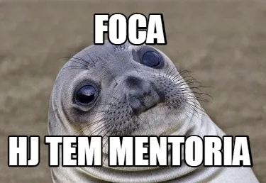Foca Hj tem mentoria