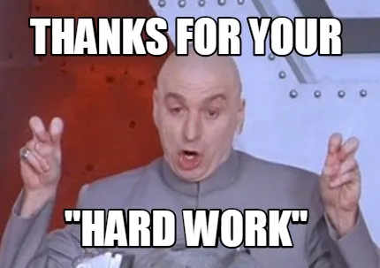 Thanks for your "Hard Work"