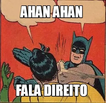 Ahan ahan FALA DIREITO