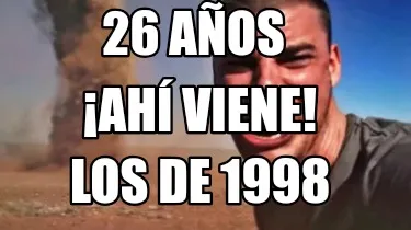 Funny 26 años Los de 1998 ¡Ahí viene!