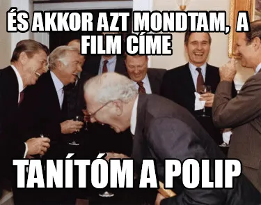 Funny És akkor azt mondtam, a film címe Tanítóm a polip