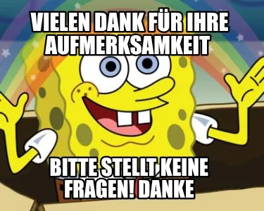 Vielen Dank Fr Ihre Aufmerksamkeit Bitte Stellt Keine Fragen Danke
