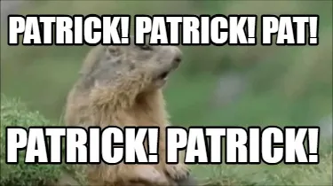Patrick! Patrick! Pat! Patrick! Patrick!