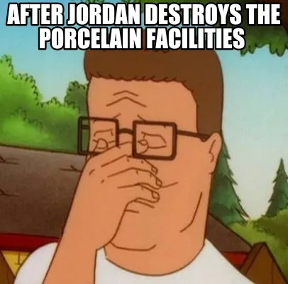 Funny After Jordan destroys the porcelain facilities