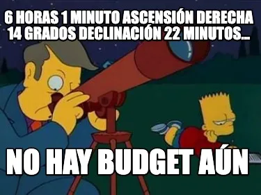 Funny 6 horas 1 minuto ascensión derecha 14 grados declinación 22 minutos... No hay