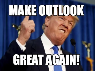 Make OUTLOOK GREAT AGAIN!