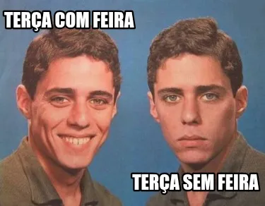 Terça com feira Terça sem feira