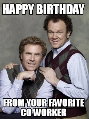 Happy Birthday from your favorite co worker