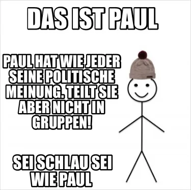 Das Ist Paul Sei Schlau Sei Wie Paul Paul Hat Wie Jeder Seine Politische Meinung