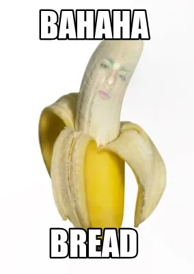 Funny Bahaha Bread
