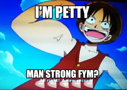Funny I'm Petty Man strong Fym? ????????????????????