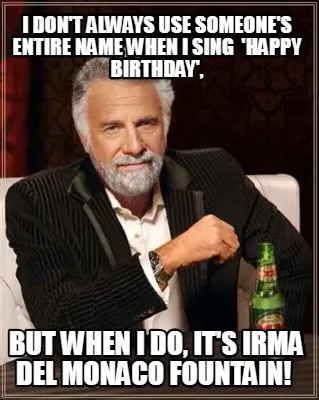 I Dont Always Use Someones Entire Name When I Sing Happy Birthday But When I Do