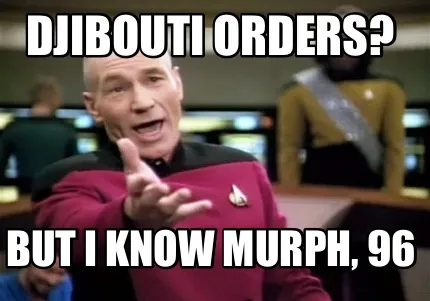 Funny Djibouti orders? But I know murph, 96