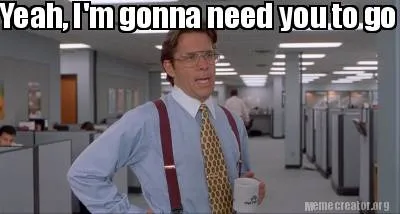Funny Yeah, I'm gonna need you to go to that party without me. Afraid of having fun an