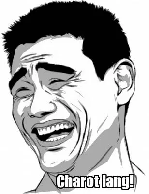 Charot lang!