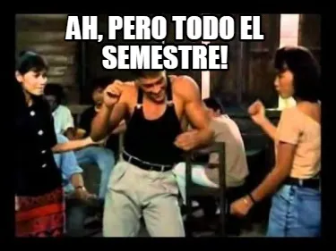 Funny Ah, pero todo el semestre!