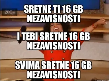 Sretne ti 16 gb nezavisnosti Svima sretne 16 gb nezavisnosti I tebi sretne 16 gb