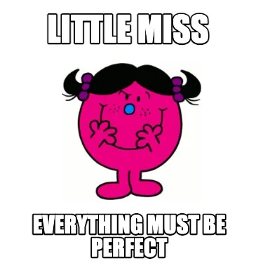 Little Miss Everything must be perfect